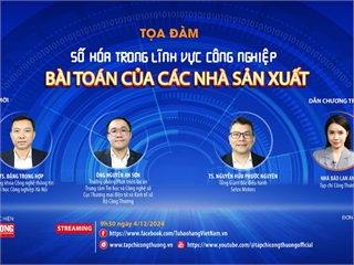 [tapchicongthuong] [TỔNG THUẬT TOẠ ĐÀM] “Số hóa trong lĩnh vực công nghiệp - Bài toán cho các nhà sản xuất”