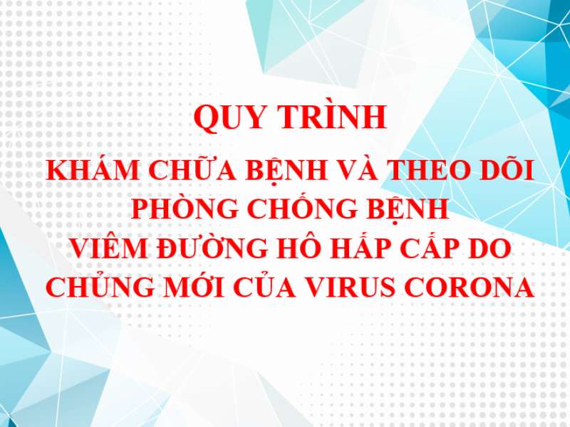 Quy trình khám chữa bệnh và theo dõi phòng chống bệnh viêm đường hô hấp cấp do chủng mới của virus Corona