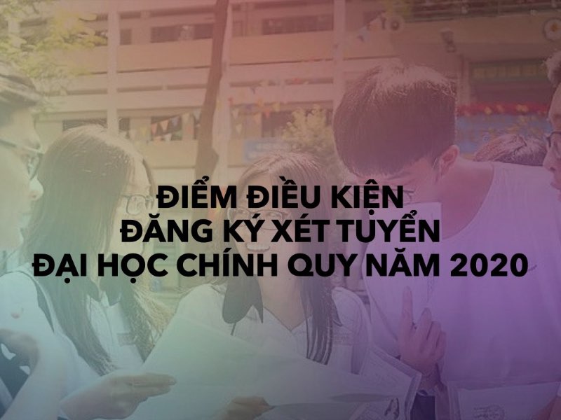 Điểm điều kiện đăng ký xét tuyển đại học chính quy năm 2020