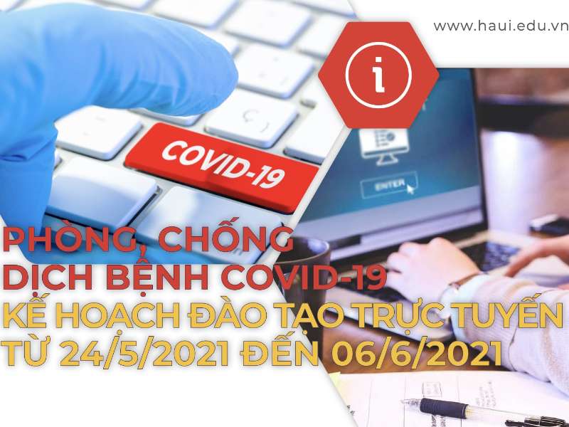 Thông báo về phòng, chống dịch bệnh COVID-19 và Kế hoạch đào tạo trực tuyến từ ngày 24/5/2021 đến 06/6/2021