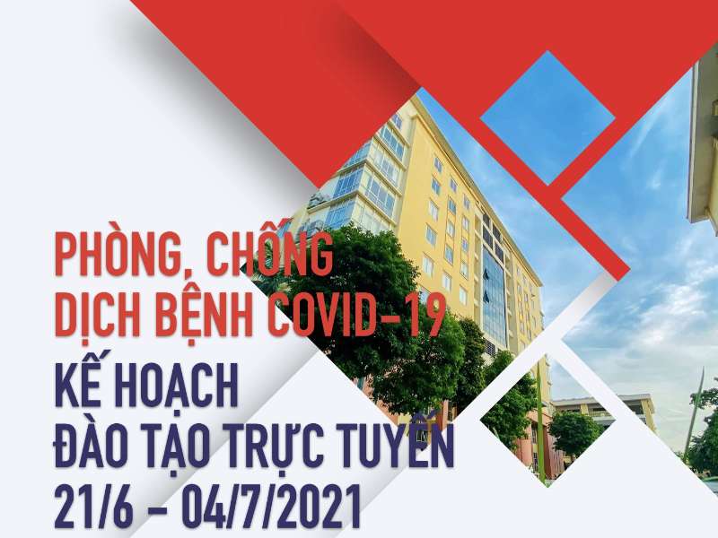 Thông báo về phòng, chống dịch bệnh COVID-19 và Kế hoạch đào tạo trực tuyến từ ngày 21/6/2021 đến 04/7/2021