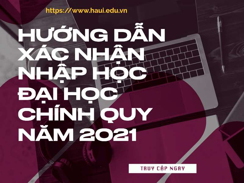 Hướng dẫn xác nhận nhập học đại học chính quy năm 2021