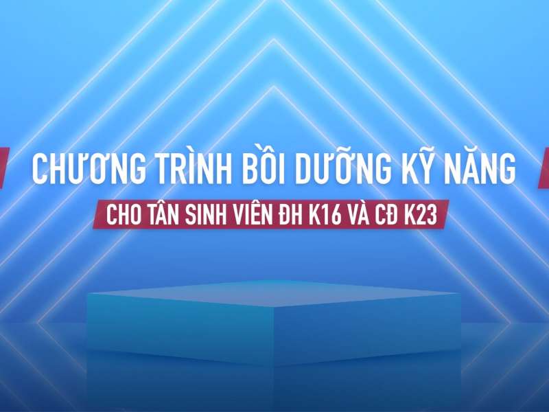 Chương trình Bồi dưỡng kỹ năng cho tân sinh viên ĐH K16 và CĐ K23