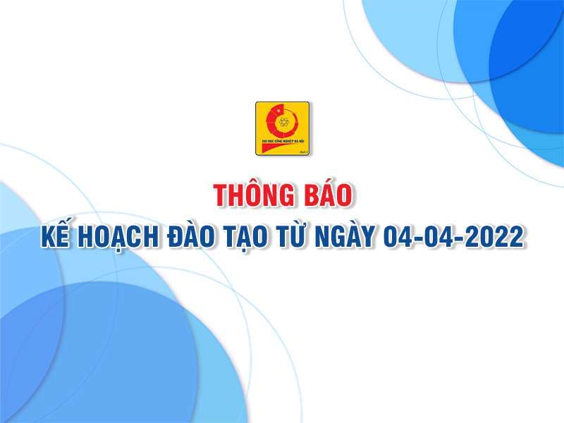 Thông báo về phòng, chống dịch bệnh COVID-19 và Kế hoạch đào tạo từ ngày 04/04/2022