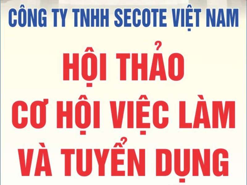 Hội thảo việc làm và tuyển dụng trực tiếp của Công ty TNHH Secote Việt Nam