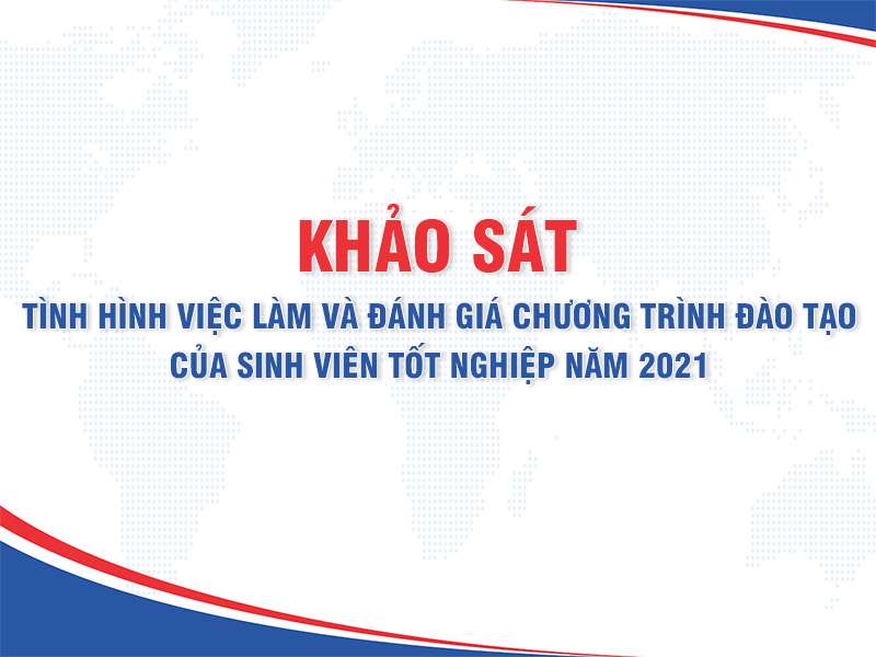 Khảo sát tình hình việc làm và đánh giá chương trình đào tạo của sinh viên tốt nghiệp năm 2021