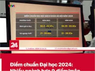 [vtv24] Điểm chuẩn Đại học 2024: Nhiều ngành hơn 9 điểm/môn mới trúng tuyển